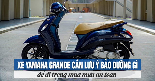 Xe Yamaha Grande cần lưu ý bảo dưỡng gì để đi trong mùa mưa an toàn