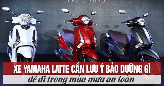 Xe Yamaha Latte cần lưu ý bảo dưỡng gì để đi trong mùa mưa an toàn