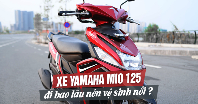Xe Yamaha Mio 125 đi bao lâu nên vệ sinh nồi?