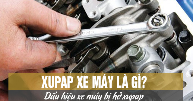 Xupap xe máy là gì? Dấu hiệu xe máy bị hở xupap