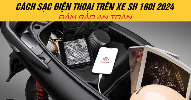 Cách sạc điện thoại trên xe SH160i 2024 đảm bảo an toàn