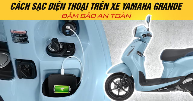 Cách sạc điện thoại trên xe Yamaha Grande đảm bảo an toàn