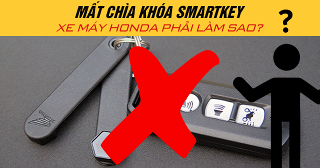 Mất chìa khóa smartkey xe máy Honda phải làm sao?