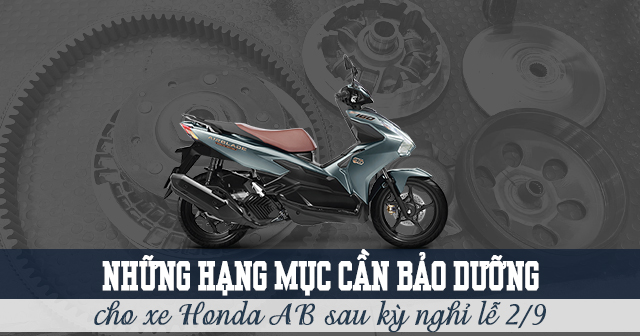 Những hạng mục cần bảo dưỡng xe Honda AB sau kỳ nghỉ lễ 2/9