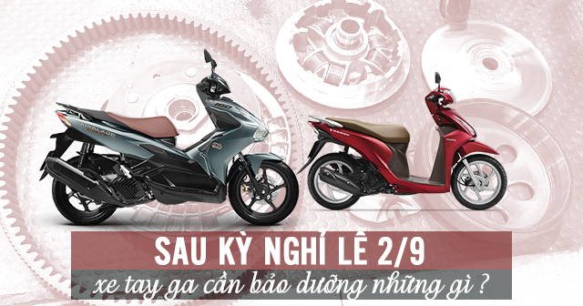 Sau kỳ nghỉ lễ 2/9, xe tay ga cần bảo dưỡng những gì?