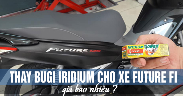 Thay Bugi Iridium cho xe Future Fi giá bao nhiêu tiền?