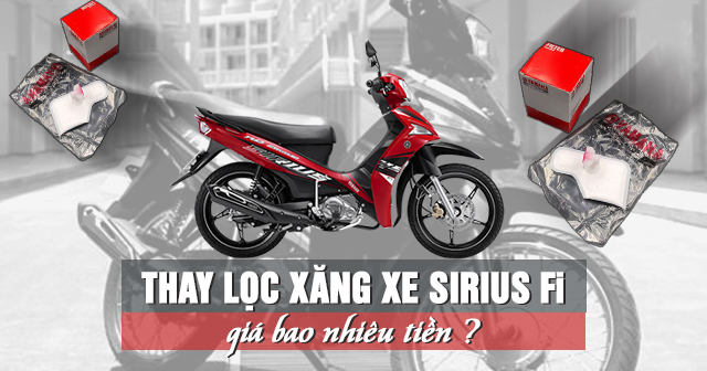 Thay lọc xăng xe Sirius Fi giá bao nhiêu tiền?