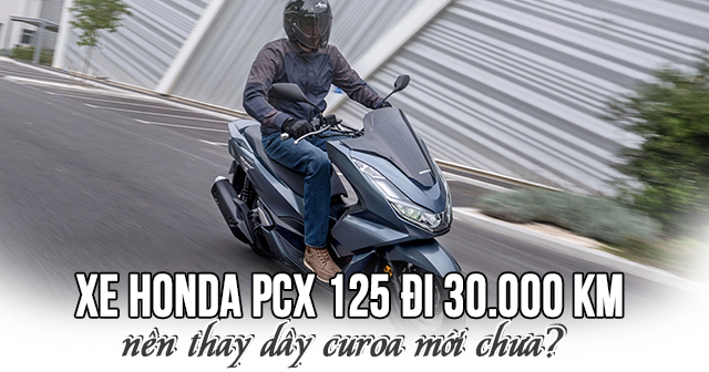 Xe Honda PCX 125 đi 30.000 km đã nên thay dây Curoa mới chưa?