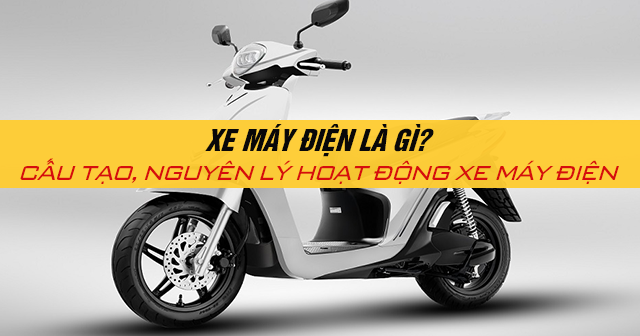 Xe máy điện là gì? Cấu tạo, nguyên lý hoạt động xe máy điện