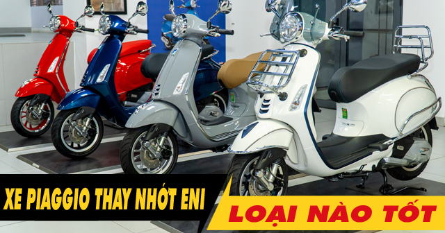 Xe Piaggio thay nhớt ENI loại nào tốt nhất hiện nay?