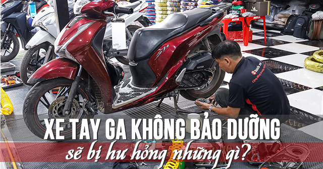 Xe tay ga lâu ngày không bảo dưỡng sẽ bị hư hỏng gì?