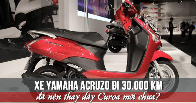 Xe Yamaha Acruzo đi 30.000 km đã nên thay dây Curoa mới chưa?