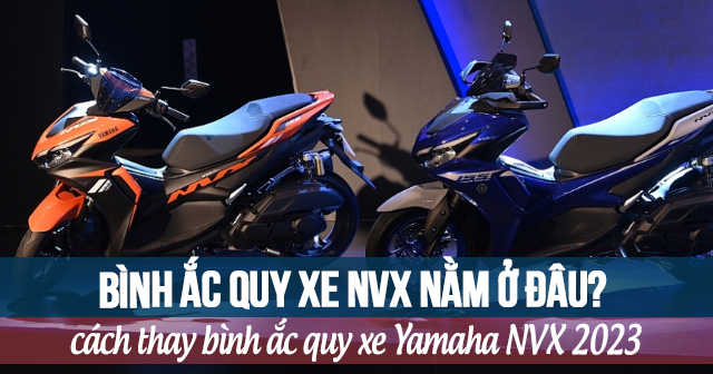 Bình ắc quy xe NVX nằm ở đâu? Cách thay bình acquy Yamaha NVX 2024