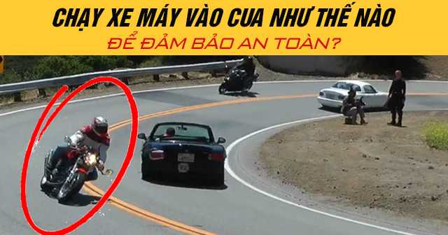 Chạy xe máy vào cua như thế nào để đảm bảo an toàn?