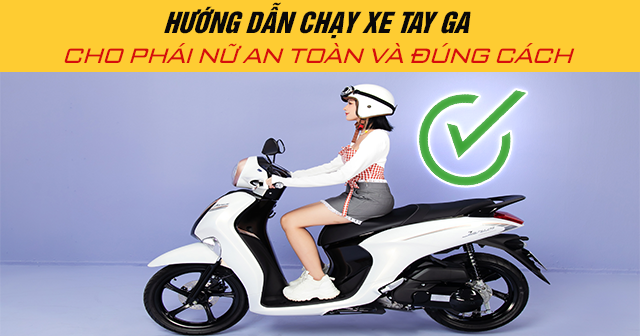 Hướng dẫn chạy xe tay ga cho phái nữ an toàn và đúng cách