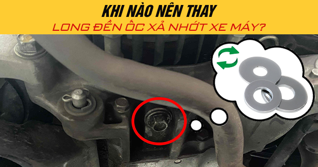 Khi nào nên thay long đền ốc xả nhớt xe máy?