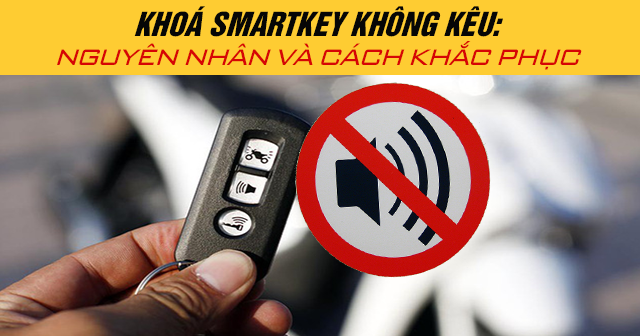 Khoá smartkey không kêu: Nguyên nhân và cách khắc phục