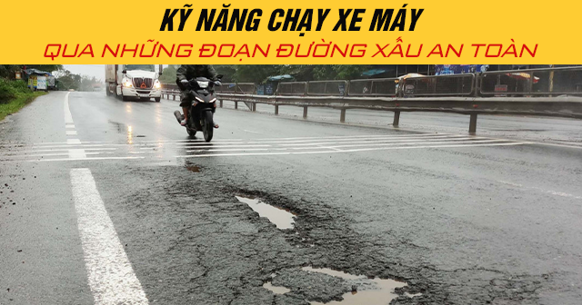 Kỹ năng chạy xe máy qua những đoạn đường xấu an toàn