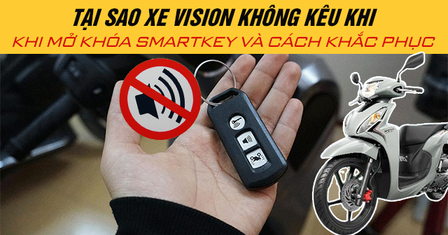 Tại sao xe Vision không kêu khi mở khóa Smartkey và cách khắc phục