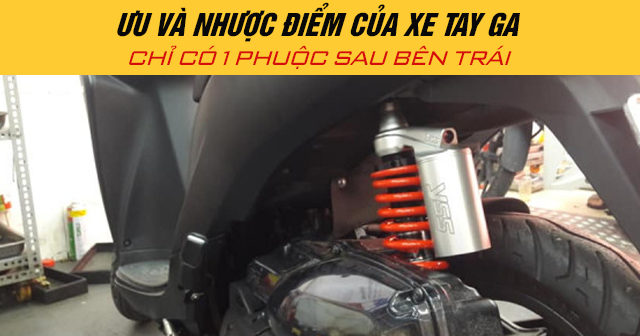 Ưu và nhược điểm của xe tay ga chỉ có 1 phuộc sau bên trái