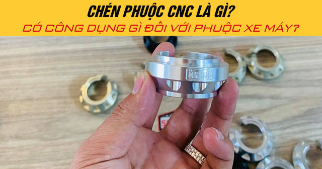 Chén phuộc CNC là gì? Có công dụng gì đối với phuộc xe máy?