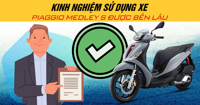 Kinh nghiệm sử dụng xe Piaggio Medley S được bền lâu