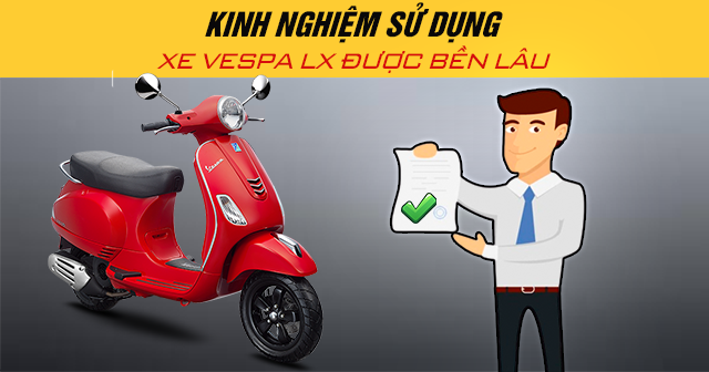 Kinh nghiệm sử dụng xe Vespa LX được bền lâu