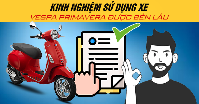 Kinh nghiệm sử dụng xe Vespa Primavera được bền lâu