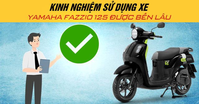 Kinh nghiệm sử dụng xe Yamaha Fazzio 125 được bền lâu