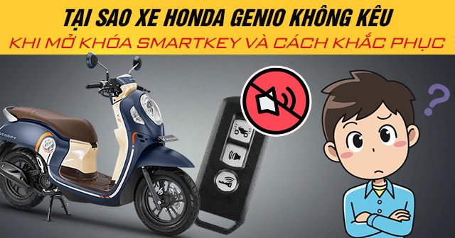 Tại sao xe Honda Genio không kêu khi mở khóa Smartkey và cách khắc phục