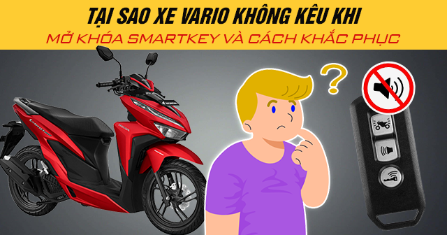 Tại sao xe Vario không kêu khi mở khóa Smartkey và cách khắc phục