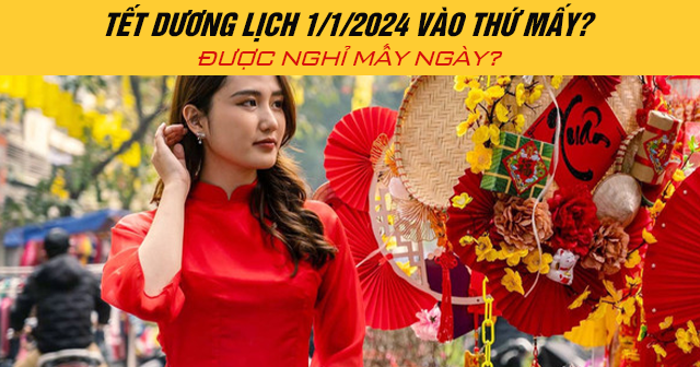 Tết Dương lịch 1/1/2024 vào thứ mấy? Được nghỉ mấy ngày?