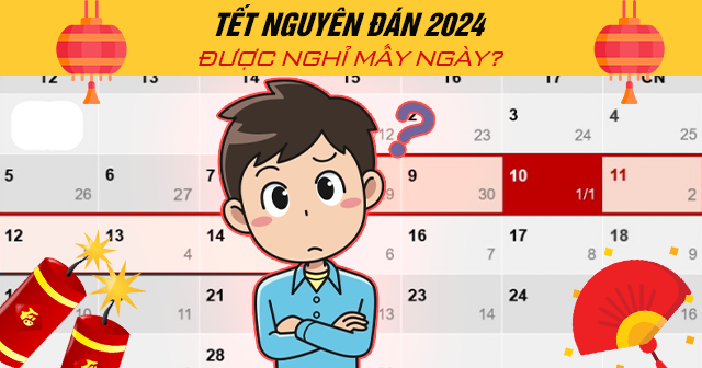 Tết Nguyên Đán 2024 được nghỉ mấy ngày?