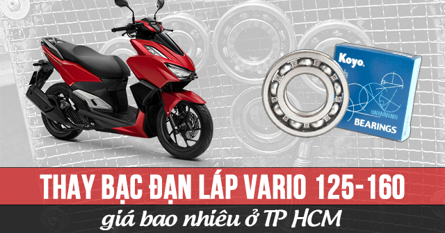 Thay bạc đạn láp Vario 125-150 giá bao nhiêu ở TP.HCM?