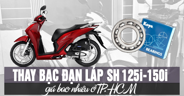 Thay bạc đạn láp xe SH 125i-150i giá bao nhiêu ở TP.HCM?