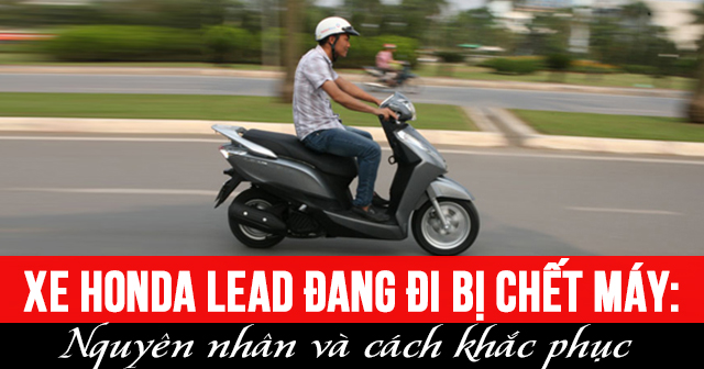 Xe Honda Lead đang đi bị chết máy: Nguyên nhân và cách khắc phục