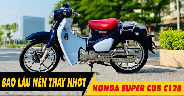 Xe máy Honda Super Cub C125 đi bao lâu thì nên thay nhớt?