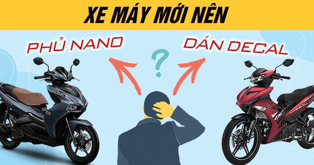 Xe máy mới nên phủ Nano hay dán Decal?