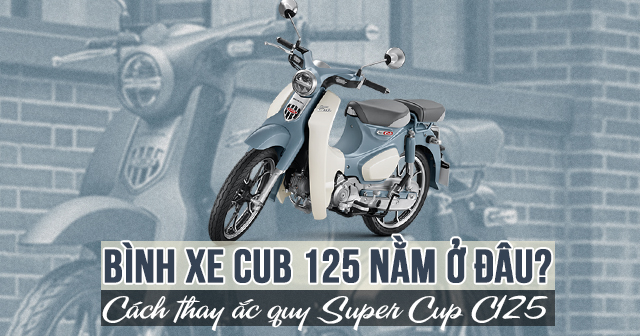 Bình xe Cub C125 nằm ở đâu? Cách thay ắc quy Super Cub C125