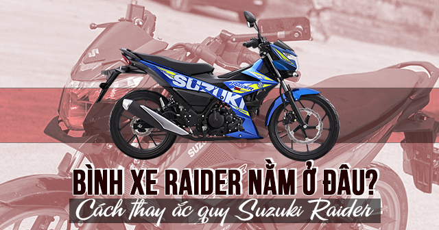 Bình xe Raider nằm ở đâu? Cách thay ắc quy Suzuki Raider 150