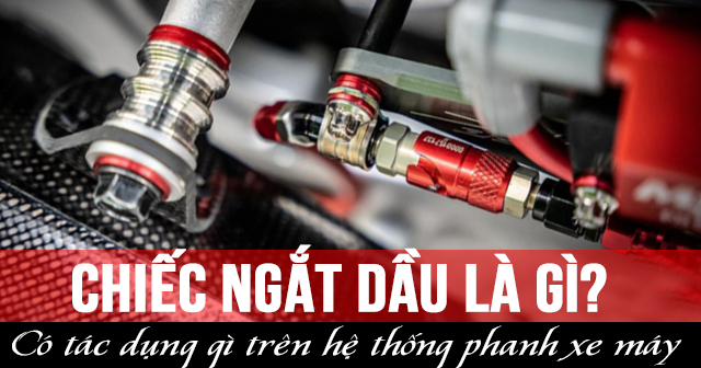 Chiếc ngắt dầu là gì? Có tác dụng gì trên hệ thống phanh xe máy?