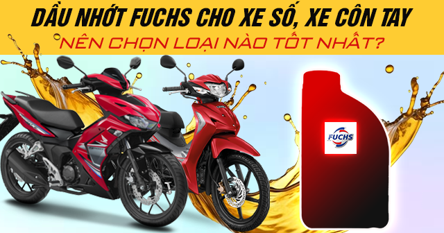 Dầu nhớt Fuchs cho xe số, xe côn tay nên chọn loại nào tốt nhất?
