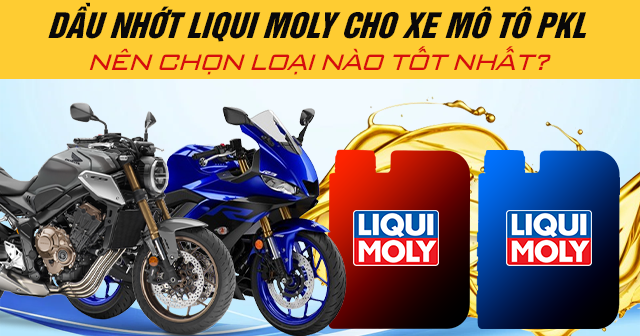 Dầu nhớt Liqui Moly cho xe mô tô PKL nên chọn loại nào tốt nhất?