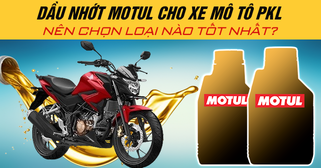 Dầu nhớt Motul cho xe mô tô PKL nên chọn loại nào tốt nhất?