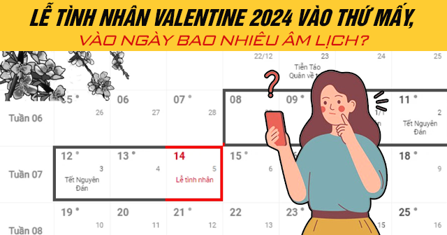 Lễ Tình nhân Valentine 2024 vào thứ mấy, vào ngày bao nhiêu âm lịch?