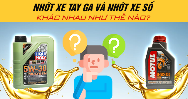 Nhớt xe tay ga và nhớt xe số khác nhau như thế nào?