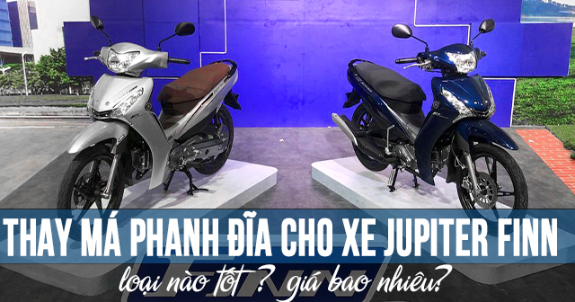 Thay má phanh đĩa cho xe Jupiter Finn loại nào tốt? Giá bao nhiêu?