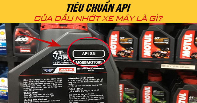 Tiêu chuẩn API của dầu nhớt xe máy là gì?