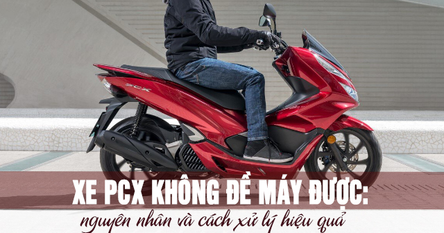 Xe PCX không đề máy được: Nguyên nhân và cách xử lý hiệu quả