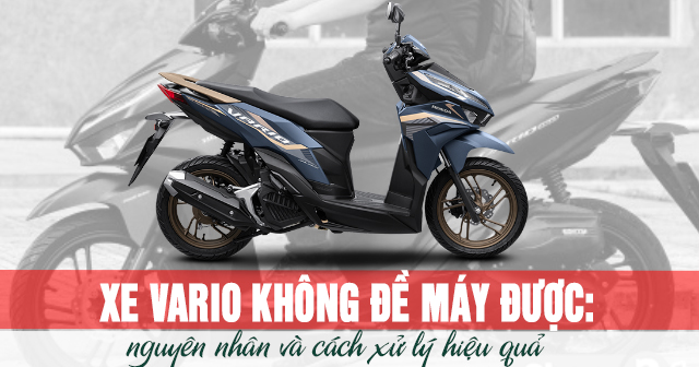 Xe Vario không đề máy được: Nguyên nhân và cách xử lý hiệu quả